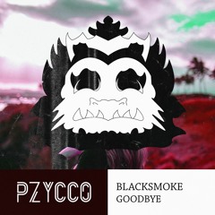 Blacksmoke - Goodbye (Pzycco's Special)