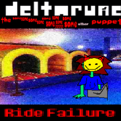 Ride Failure - [Deltarune: The Same x14 Other x1 Puppet]
