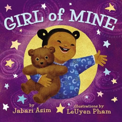 View KINDLE 📧 Girl of Mine by  Jabari Asim &  LeUyen Pham KINDLE PDF EBOOK EPUB