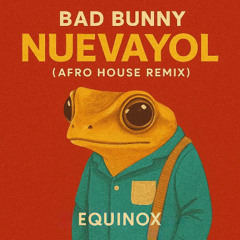 Bad Bunny - NUEVAYol (Equinox AfroHouse Remix)