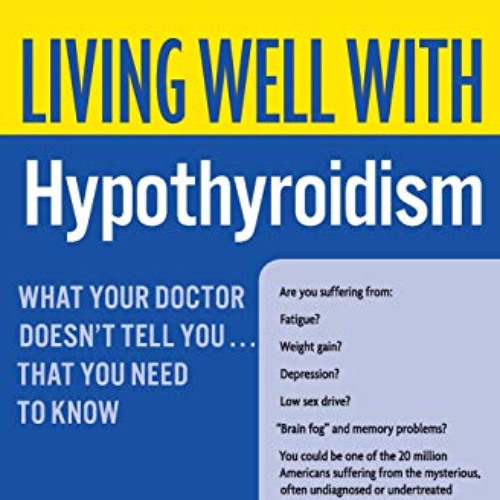 ACCESS EBOOK 🖊️ Living Well with Hypothyroidism: What Your Doctor Doesn't Tell You..