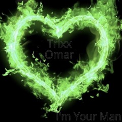 Trixx Omar - I'M YOUR MAN