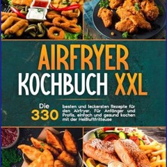 [Ebook] 🌟 Airfryer Kochbuch XXL: Die 330 besten und leckersten Rezepte für den Airfryer. Für Anfän