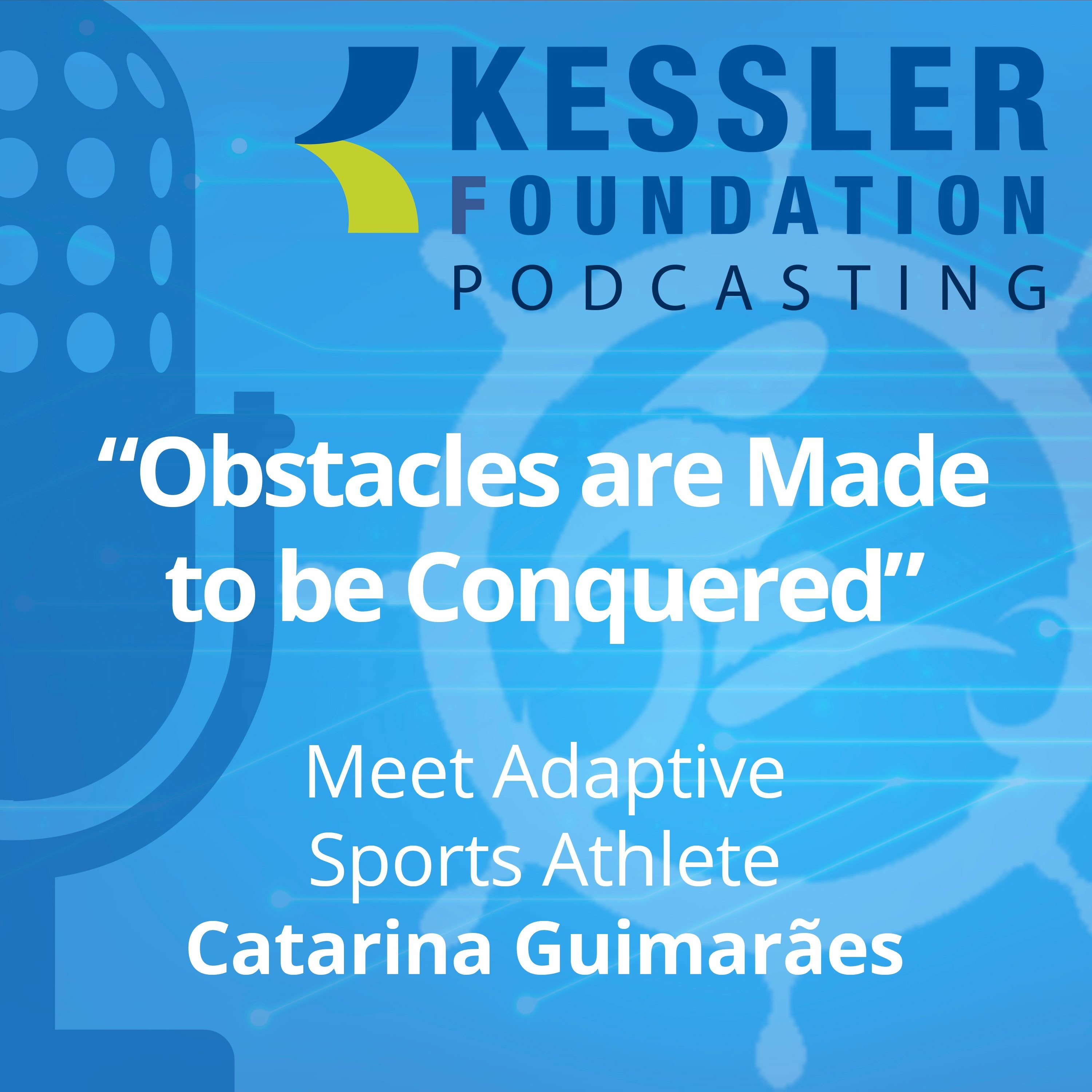 Obstacles are Made to be Conquered-Adaptive Sports Athlete Catarina Guimaraes