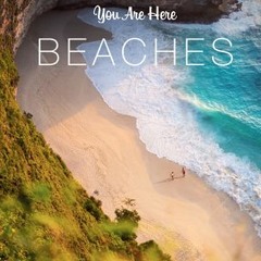 (Download) You Are Here: Beaches: The Most Scenic Spots on Earth - Geoff Blackwell