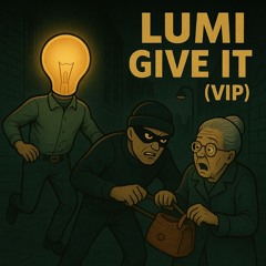 LUMI - GIVE IT! (VIP) (BDAY FREE DL)