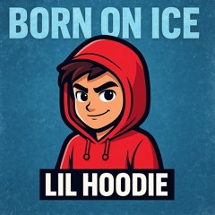 Lil Hoodie - BORN ON ICE – Lil Hoodie (ft. Big Man Sean)