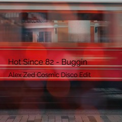 Hot since 82 - Buggin (Alex Zed Cosmic Disco Edit)