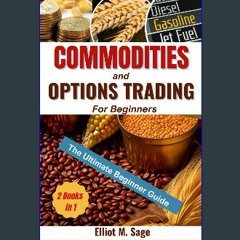 [Ebook] 💖 Commodities and Options Trading for Beginners: :Step-by-Step Guide with Clear Examples [