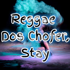 Reggae Dos Chofer, Stay