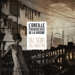 04 - Plumé - L'OREILLE FOUGUEUSE DE LA VOISINE - Du Soir Au Matin