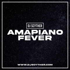 Amapiano Fever - Mixed By DJ Scyther