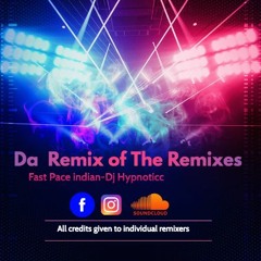 Da Remix Of The Remixes - Fast Pace Indian- Dj Hypnoticc