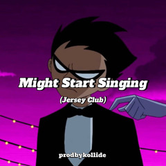 might start singing 2 (jersey remix) @prodbykollide