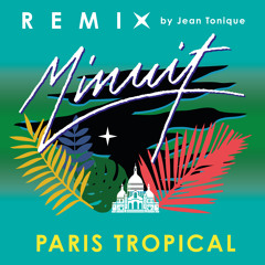 Minuit - Paris Tropical (Jean Tonique Remix)