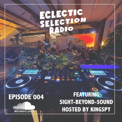 Episode 004 featuring Sight-Beyond-Sound Hosted by Kingspy