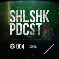 SHLSHK PDCST 004 by Aznok