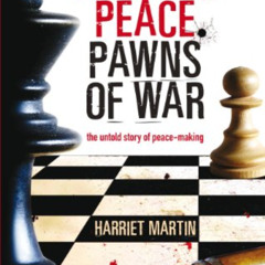 [READ] PDF √ Kings of Peace Pawns of War: the untold story of peacemaking by  Harriet