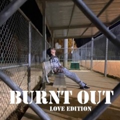 Burnt Out (Love Edition)