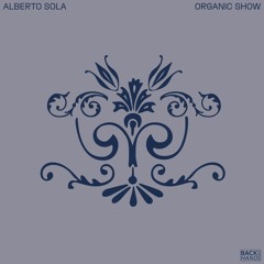 PREMIERE: Alberto Sola - Organic Show (Back Hand Records)
