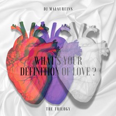 What's your definition of love ? - THE TRILOGY