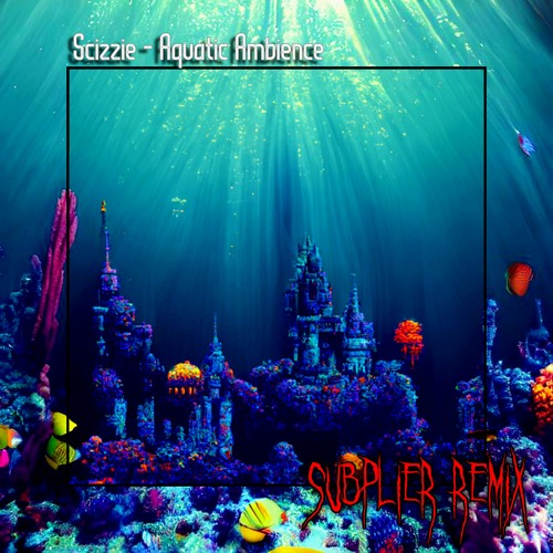 Stream Scizzie - Aquatic Ambience (SUBPLIER REMIX) by SUBPLIER | Listen
