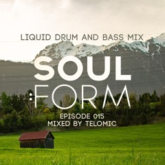 Soul:Form Episode 015 - Telomic (Liquid Drum and Bass Mix)