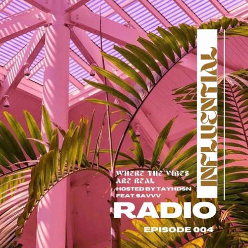 INFLUENTIAL VIBES RADIO EP 004 W/ SAVVV