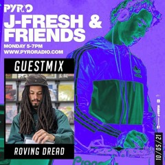 Roving Dread Guest mix for J-Fresh [Pyro Radio]