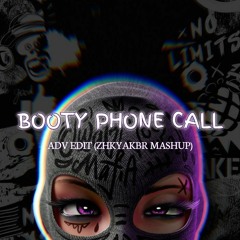 Booty Phone Call - ADV EDIT (ZHKYAKBR MASHUP)
