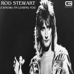 Rod Stewart (I know) i'm losing you