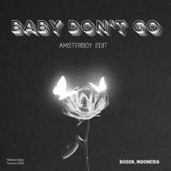 BABY DON'T GO -  AMSTERBOY EDIT