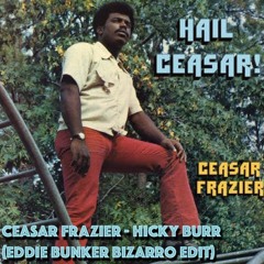 Caesar Frazier - Hicky Burr (Eddie Bunker Bizarro Edit)