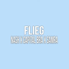 NASH x SAMRA x CAPITAL BRA -  FLIEG