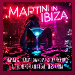 Martini In Ibiza (Charly Lownoise x Franky Dux x The Mindplayer Remix) (Free Dowload)