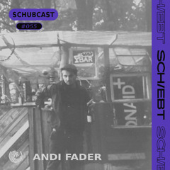 SchubCast 055 - Andi Fader