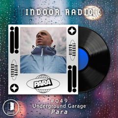 INDOOR RADIO Guest Mix: #049 Para [Underground Garage]