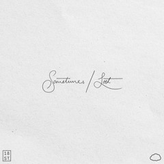 Sometimes / Lost