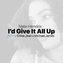 I'd Give It All Up (feat. Chloe Jean & Michael James)