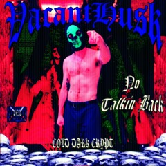 NO TALKIN BACK (PROD. BY VACANTHUSK)