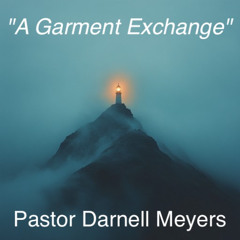 A Garment Exchange-Pastor Darnell Meyers