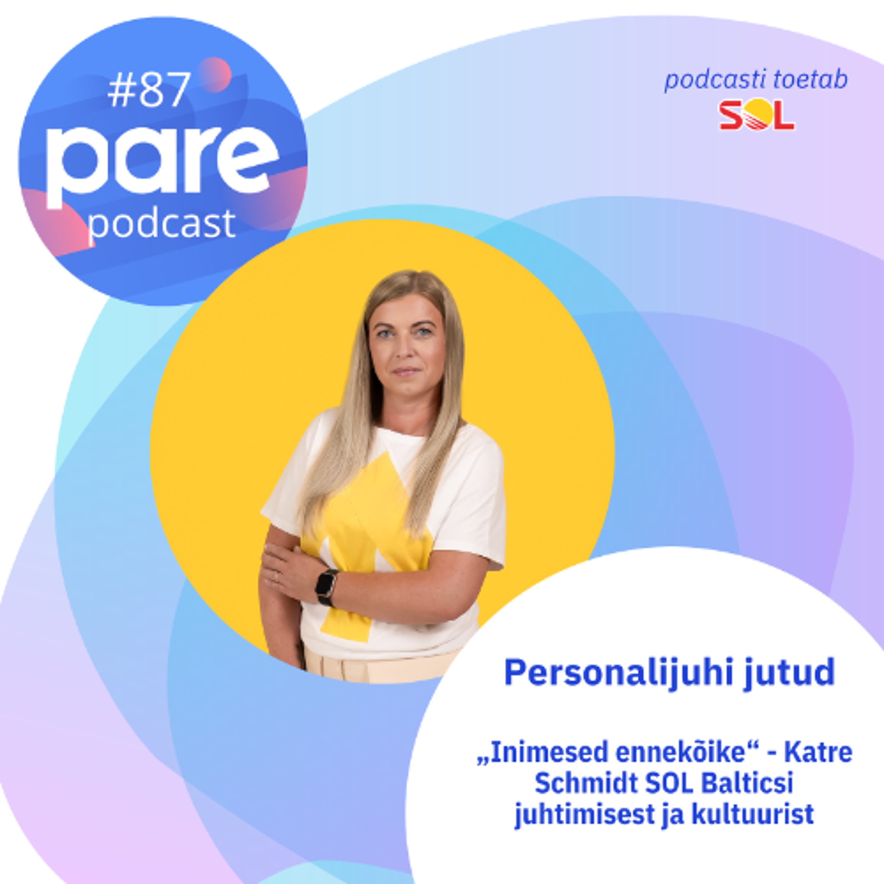 PARE Podcast #87 Personalijuhi jutud: „Inimesed ennekõike“ - Katre Schmidt SOL Balticsi juhtimisest ja kultuurist