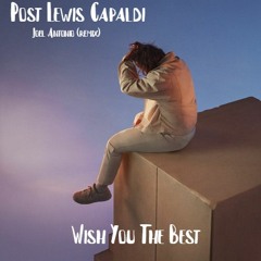 Lewis Capaldi - Wish You The Best (Joel Antonio) Remix