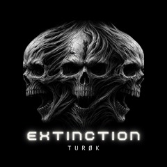 TURØK - EXTINCTION