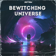 Luckysta & orgaz’mix Bewitching Universe