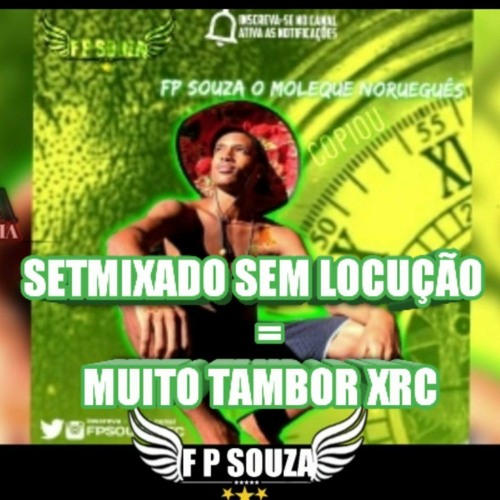 =SET=MIXADO=SEM LOCUÇAO vs MUITO TAMBOR XRC [DJ FP SOUZA]  2021