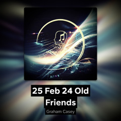 25 Feb 24 Old Friends