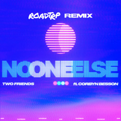 Two Friends ft. Corbyn Besson - No One Else (ROADTRP Remix)