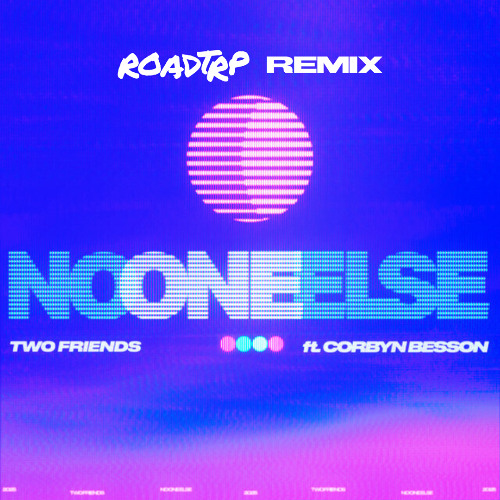 Two Friends ft. Corbyn Besson - No One Else (ROADTRP Remix)