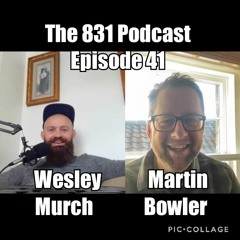 The 831 Podcast Episode 41 Martin Bowler